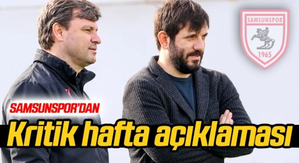 Samsunspor'dan 'kritik hafta' açıklaması