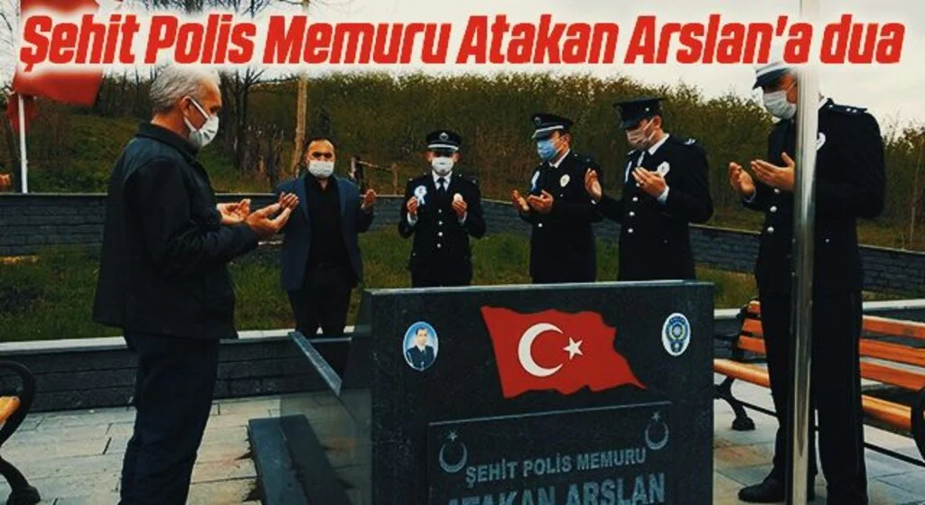 Şehit Polis Memuru Atakan Arslan'a dua