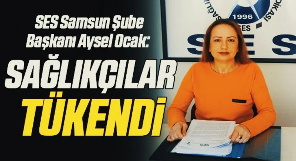 SES Samsun Şube Başkanı Aysel Ocak: Sağlıkçılar tükendi 