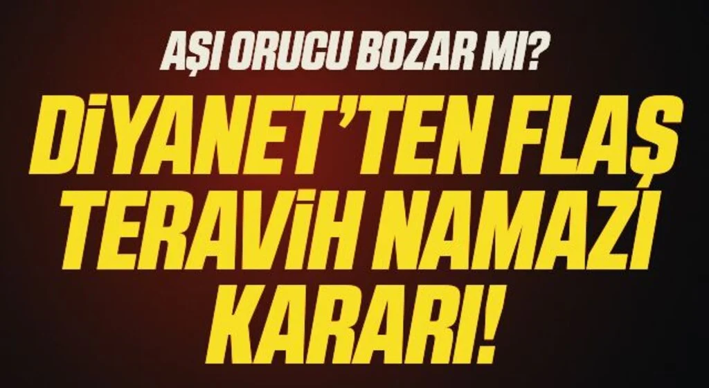 Son Dakika: Diyanet'ten flaş teravih namazı kararı! Aşı Orucu Bozar Mı?