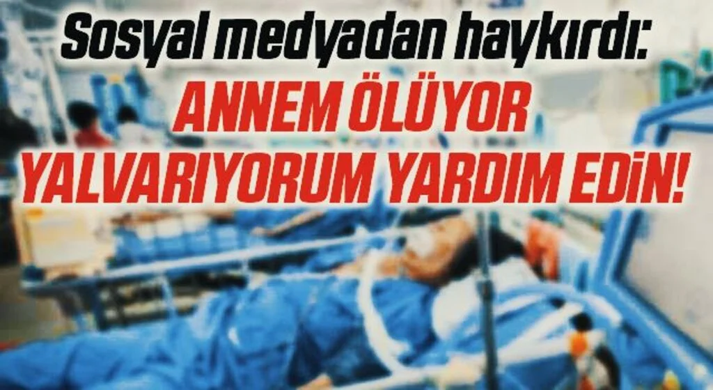 Sosyal medyadan corona çığlığı: Annem ölüyor, yalvarıyorum yardım edin