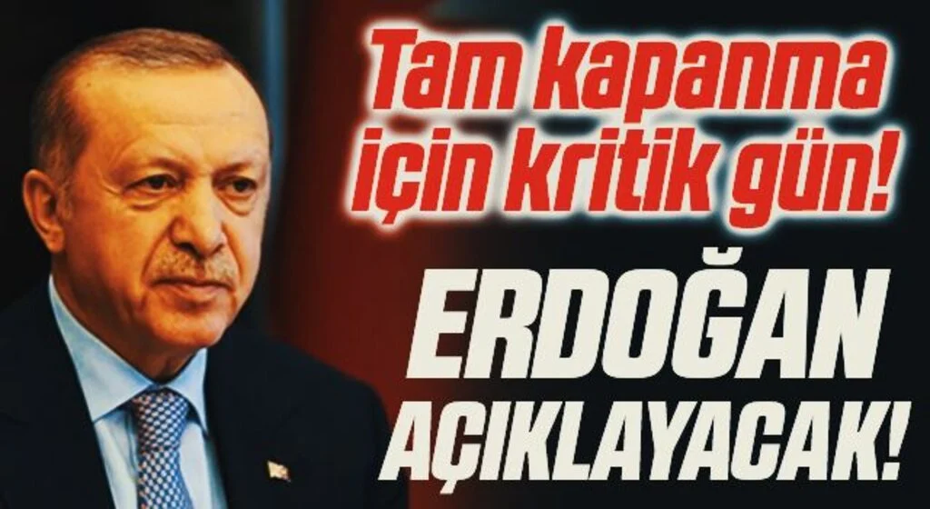 'Tam kapanma' için kritik gün! Erdoğan kabine toplantısı sonrası açıklayacak