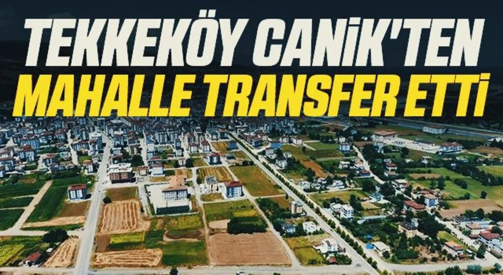 Tekkeköy Canik'ten mahalle transfer etti