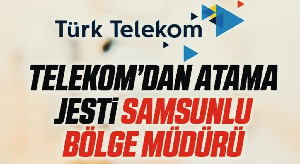Telekom’dan atama jesti Samsunlu bölge müdürü