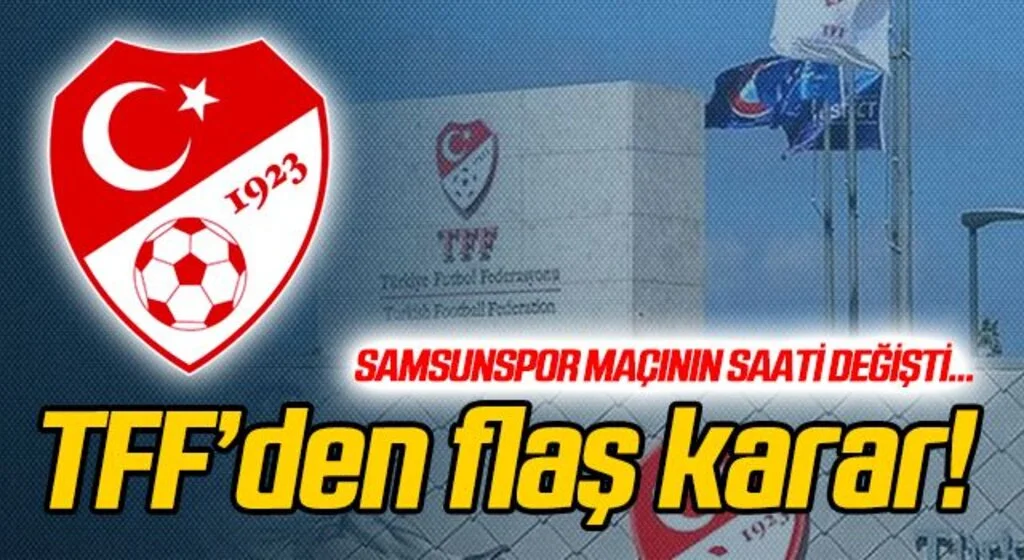 TFF'den flaş karar! Samsunspor maçının saati değişti...