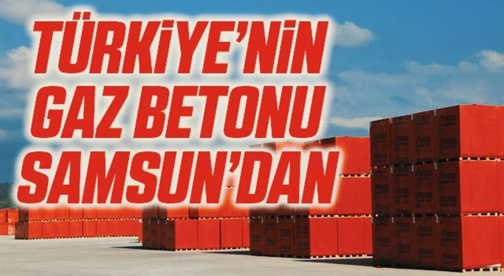 Türkiye’nin gaz betonu Samsun’dan