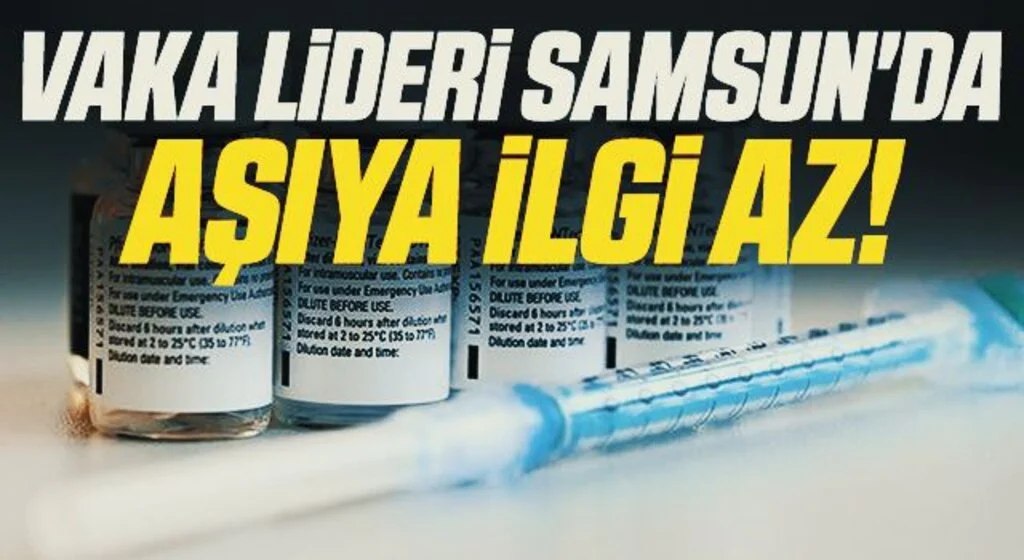 Vaka lideri Samsun'da aşıya ilgi az: Randevu yüzde 45 civarında