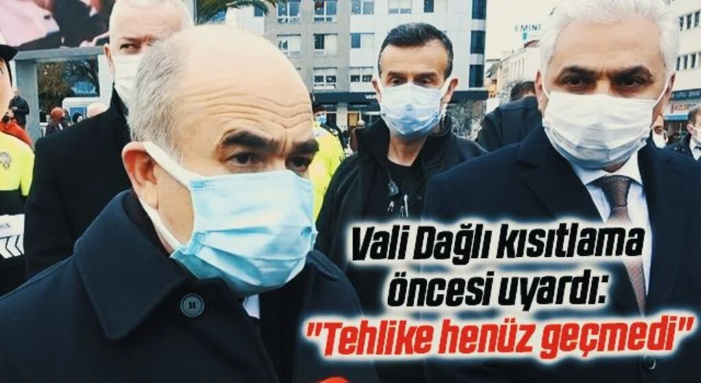 Vali Dağlı kısıtlama öncesi uyardı: "Tehlike henüz geçmedi"