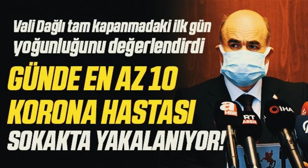 Vali Dağlı tam kapanmadaki ilk gün yoğunluğunu değerlendirdi