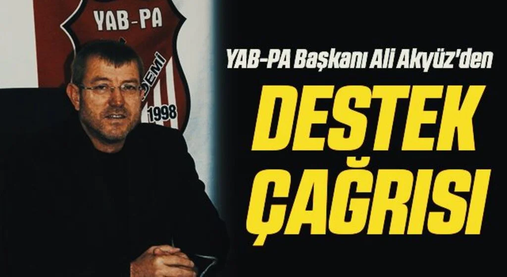 YAB-PA Başkanı Ali Akyüz'den Destek Çağrısı