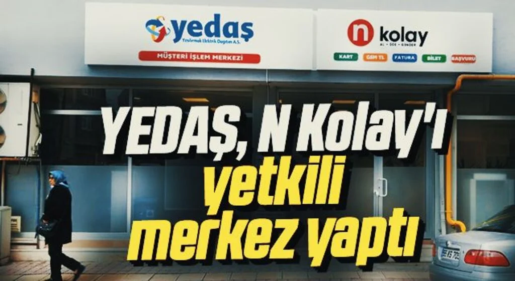 YEDAŞ, N Kolay'ı yetkili merkez yaptı