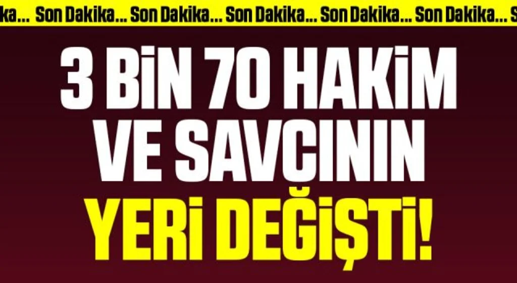 3 bin 70 hakim ve savcının görev yeri değişti