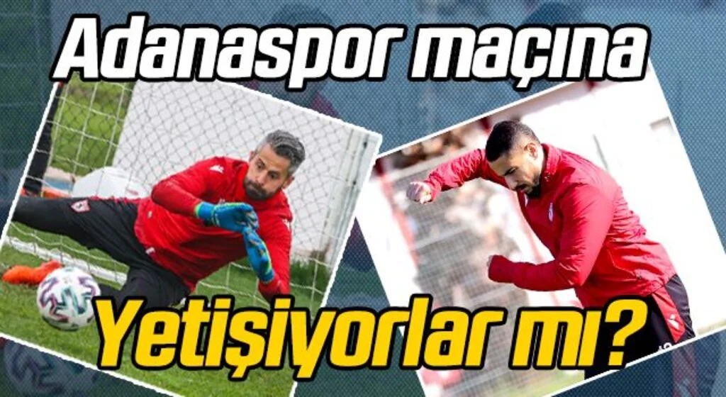 Adanaspor maçına yetişiyorlar mı?