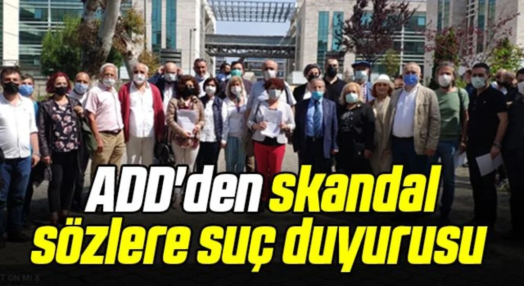 ADD'den skandal sözlere suç duyurusu 