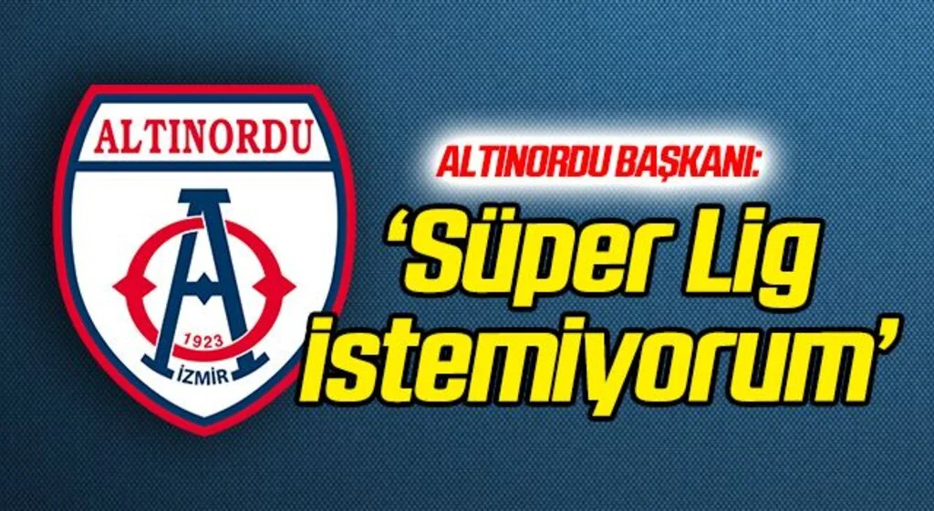 Altınordu Başkanı Özkan: Süper Lig istemiyorum