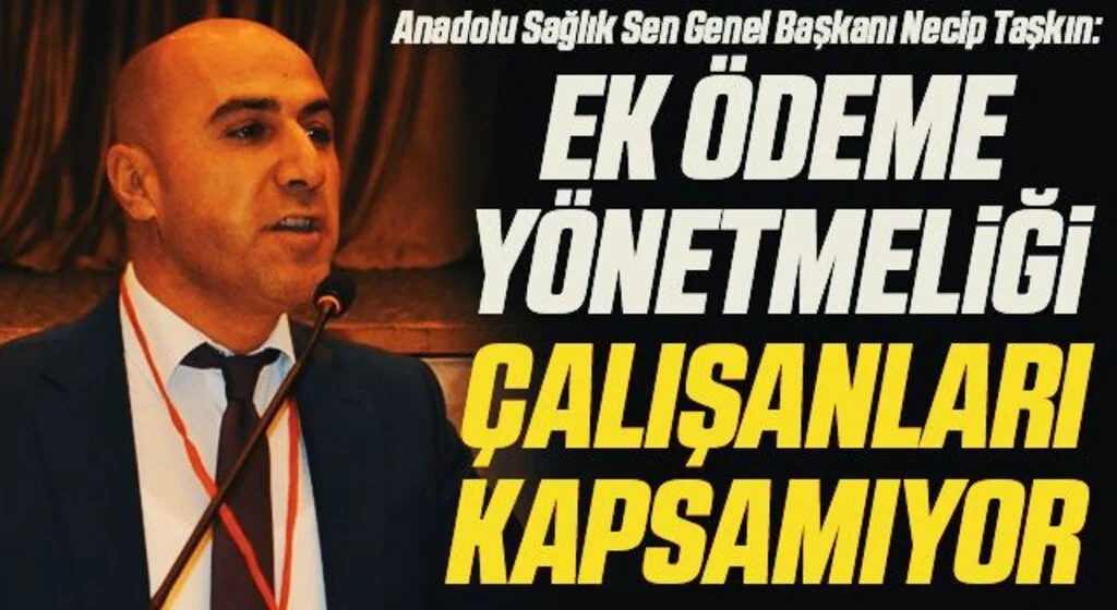 Anadolu Sağlık Sen Genel Başkanı Necip Taşkın: Ek ödeme yönetmeliği çalışanları kapsamıyor 