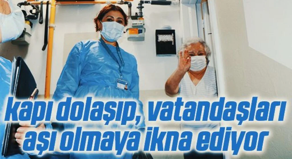 Aşı ikna ekipleri kapı kapı dolaşıp, vatandaşları aşı olmaya ikna ediyor