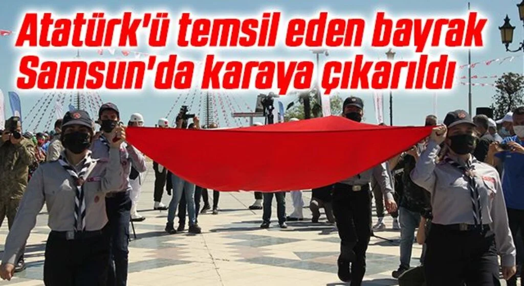 Atatürk'ü temsil eden bayrak Samsun'da karaya çıkarıldı