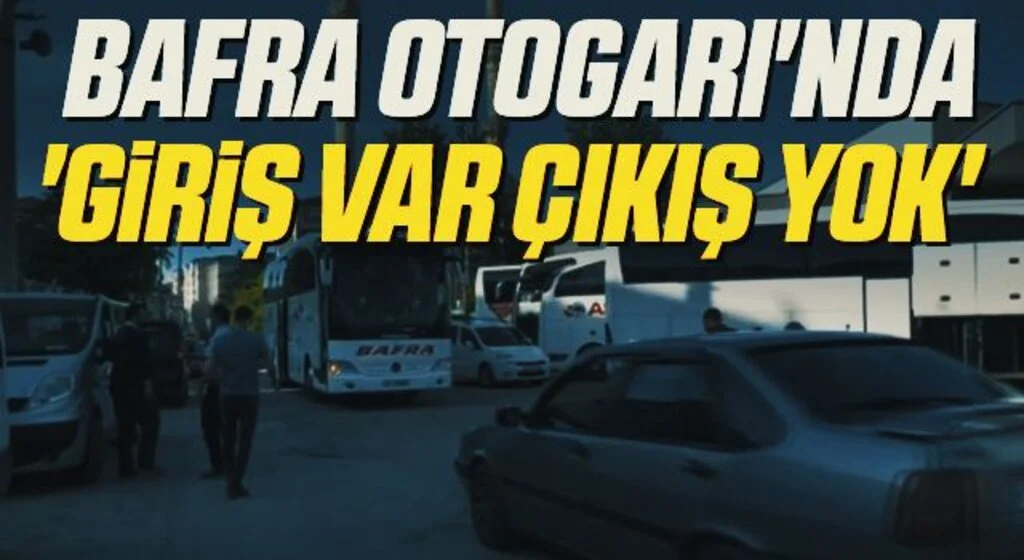 Bafra Otogarı'nda 'giriş var çıkış yok'
