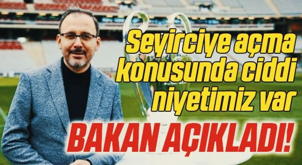 Bakan Kasapoğlu: Seyirciye açma konusunda ciddi niyetimiz var
