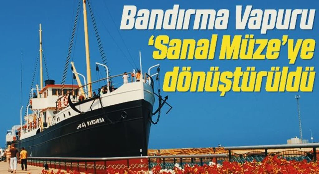 Bandırma Vapuru ‘sanal müze’ye dönüştürüldü
