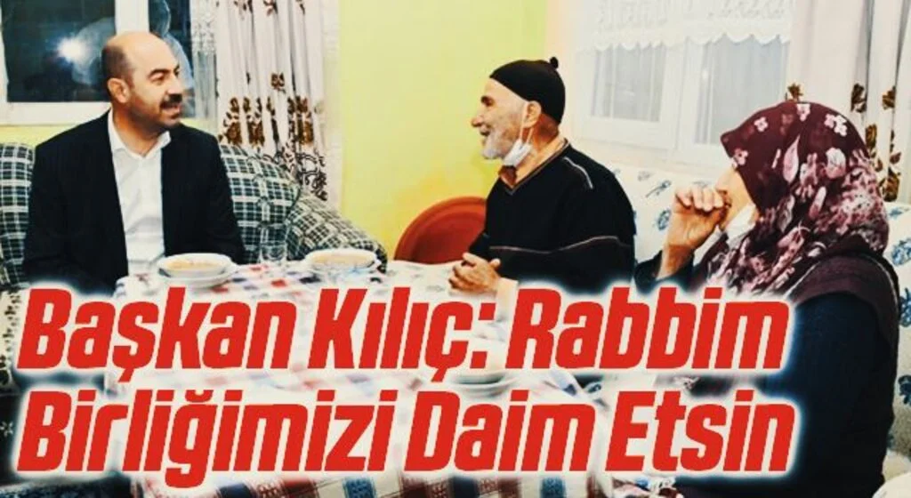 Başkan Kılıç: Rabbim Birliğimizi Daim Etsin