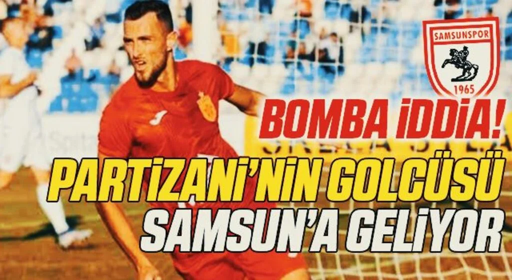 BOMBA İDDİA! Partizani'nin golcüsü Samsun’a geliyor