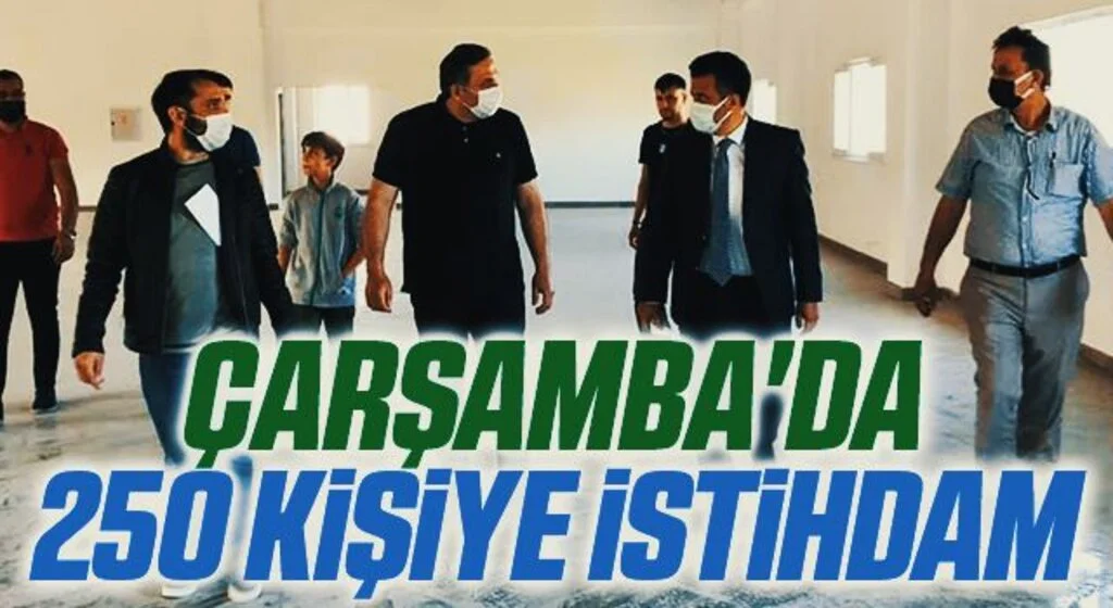 Çarşamba'da 250 kişiye istihdam