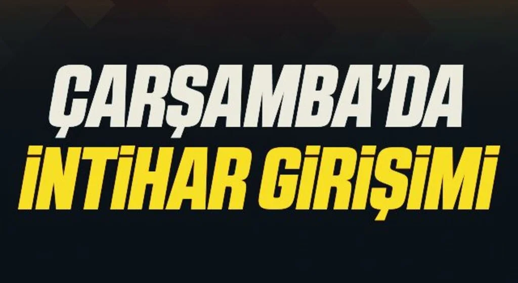 Çarşamba’da İntihar Girişimi