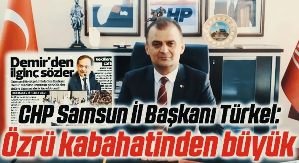 CHP Samsun İl Başkanı Türkel: Özrü kabahatinden büyük