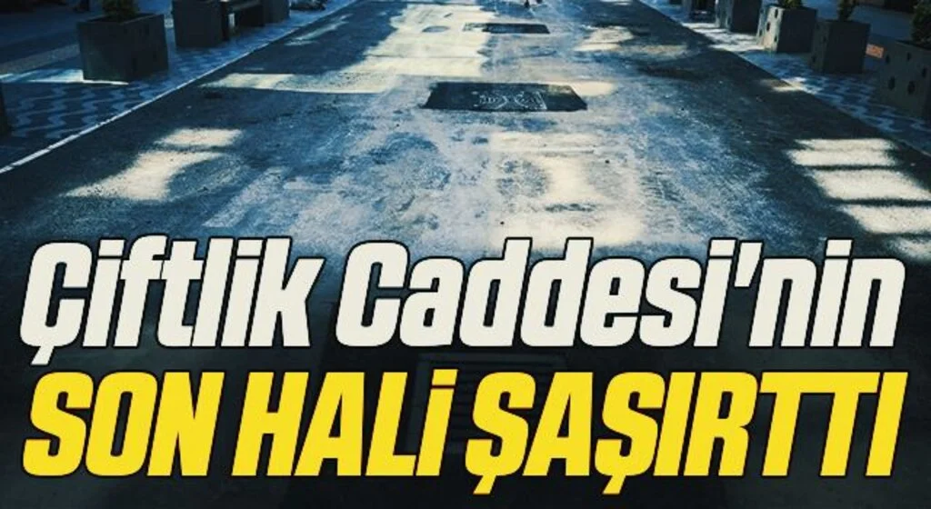 Çiftlik Caddesi'nin SON HALİ ŞAŞIRTTI
