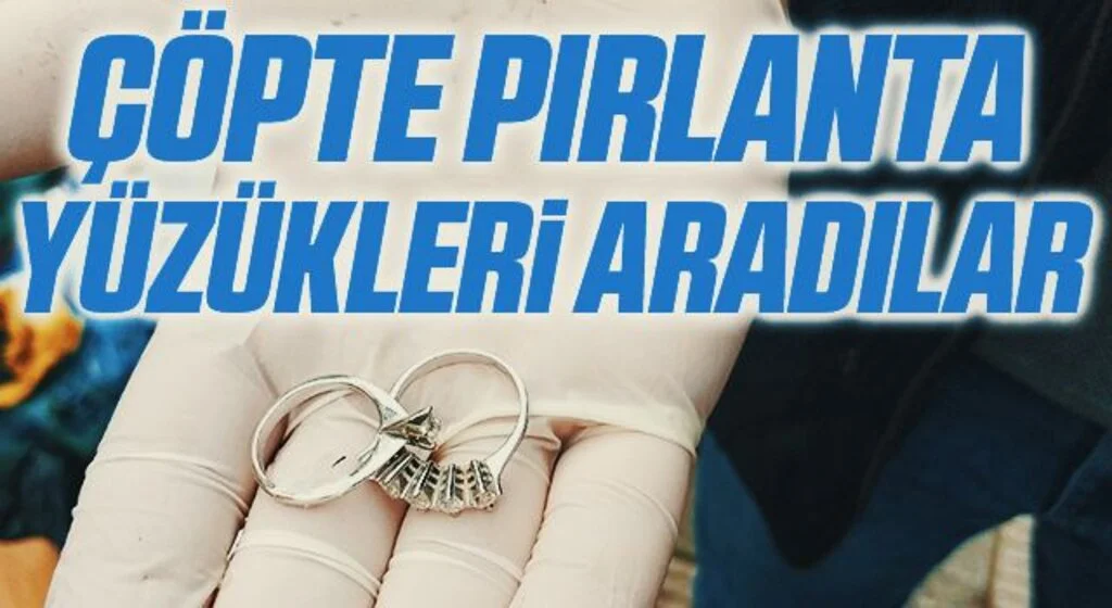 Çöpte pırlanta yüzükleri aradılar