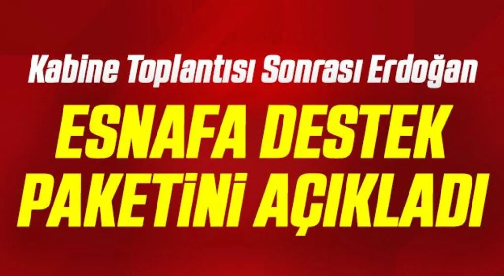 Cumhurbaşkanı Erdoğan, esnafa destek paketini açıkladı