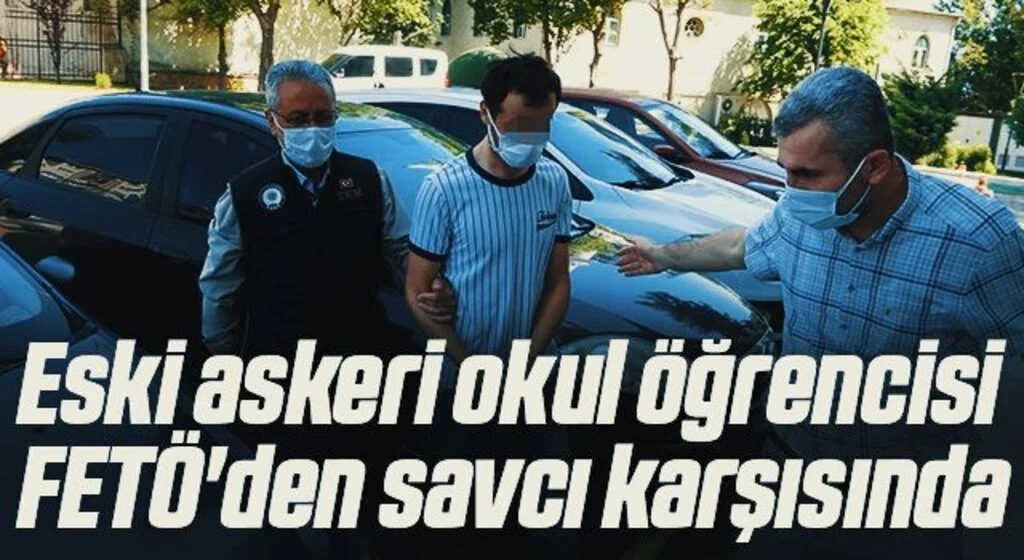 Eski askeri okul öğrencisi FETÖ'den savcı karşısında