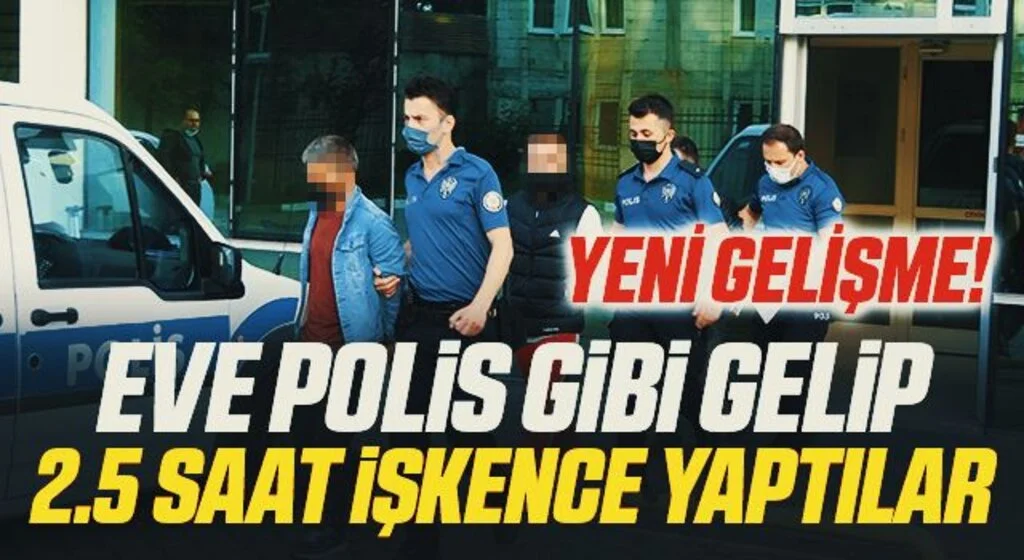 Eve polis gibi gelip 2.5 saat işkence yapan 3 kardeş tutuklandı