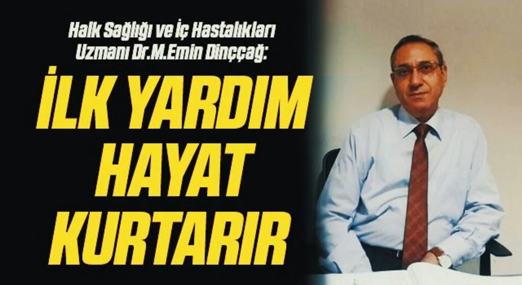 Halk Sağlığı ve İç Hastalıkları Uzmanı Dr.M.Emin Dinççağ: İlk yardım hayat kurtarır 