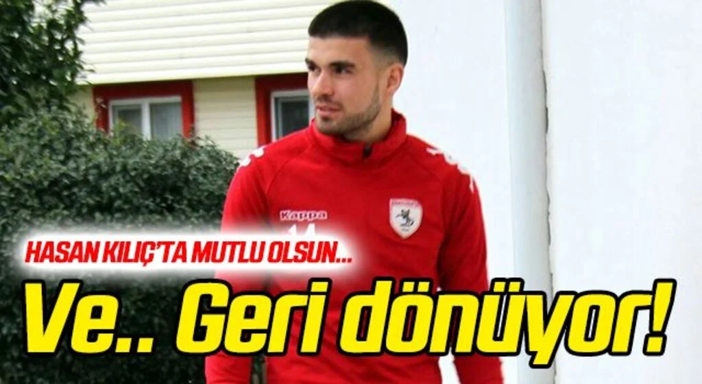 Hasan Kılıç'ta mutlu son! Samsunspor'a geri dönüyor...