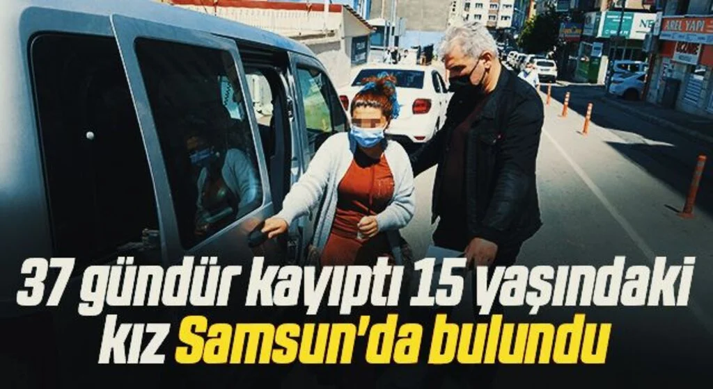 İstanbul'da 37 gündür kayıp olan 15 yaşındaki kız Samsun'da bulundu