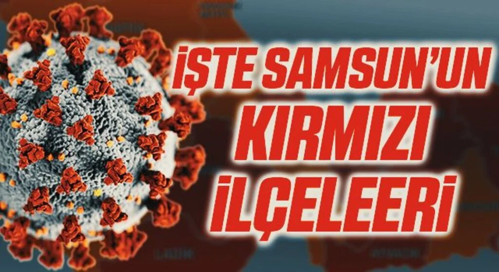 İşte Samsun'un Korona Tablosunda Kırmızı İlçeleri!