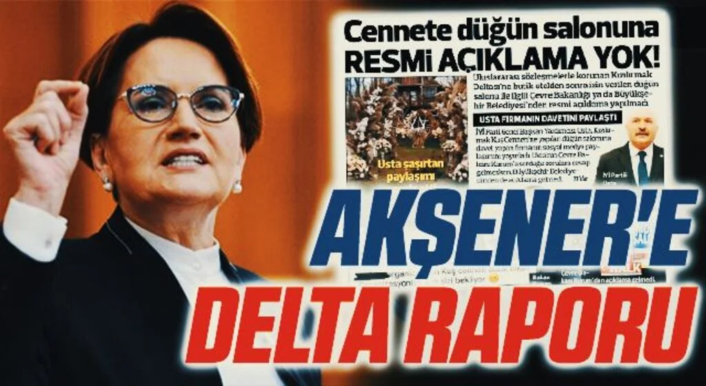 İYİ Parti Genel Başkanı Meral Akşener'e Delta Raporu