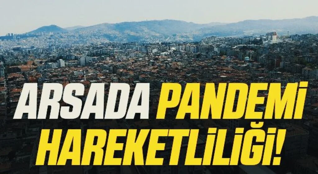 Konutta yüksek faiz durgunluğu, arsada pandemi hareketliliği