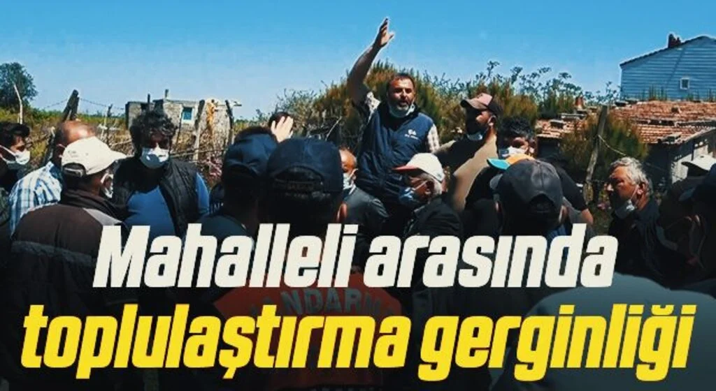 Mahalleli arasında toplulaştırma gerginliği