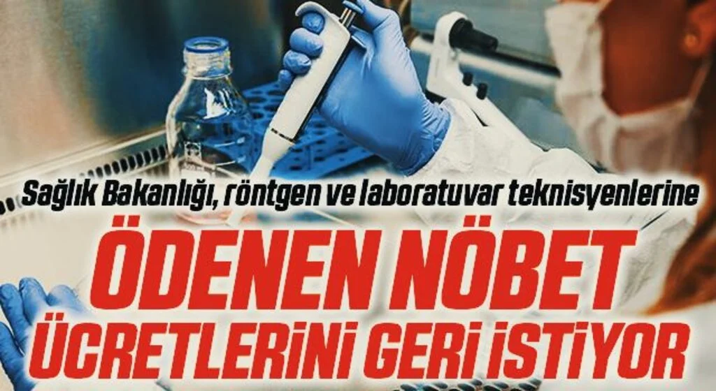 Sağlık Bakanlığı, röntgen ve laboratuvar teknisyenlerine ödenen nöbet ücretlerini geri istiyor