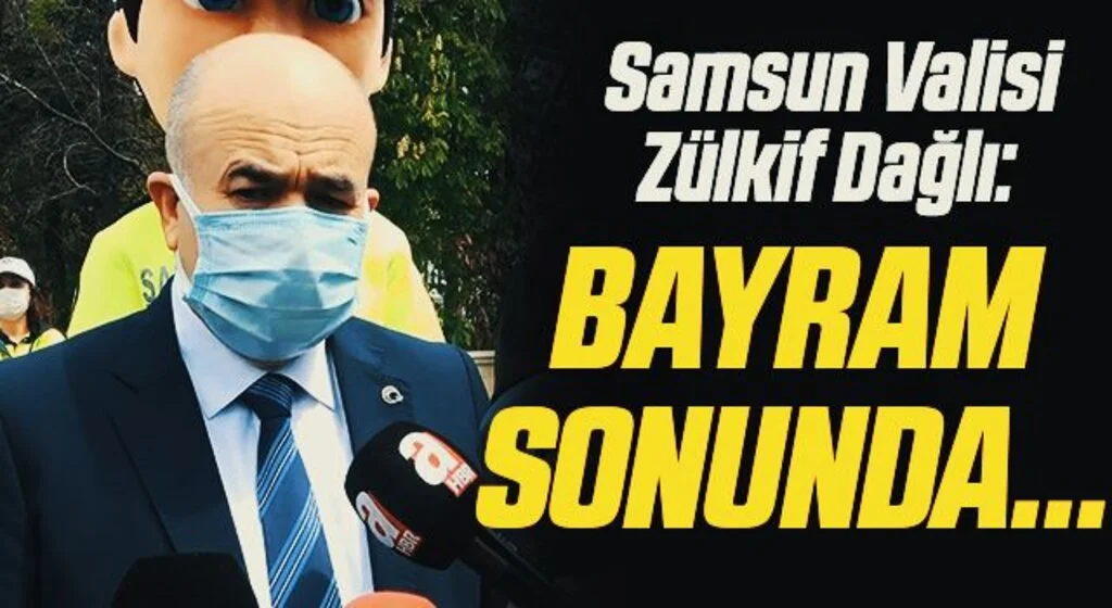 Samsun Valisi Dağlı: “Bayram sonunda vakalar daha da azalacak"