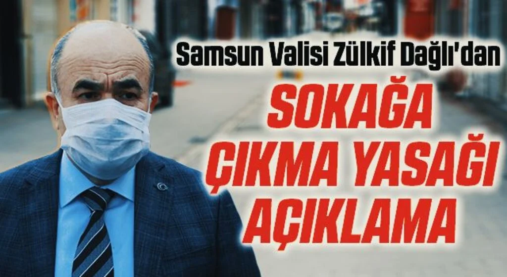 Samsun Valisi Zülkif Dağlı'dan Sokağa Çıkma Kısıtlamasıyla İlgili Açıklama