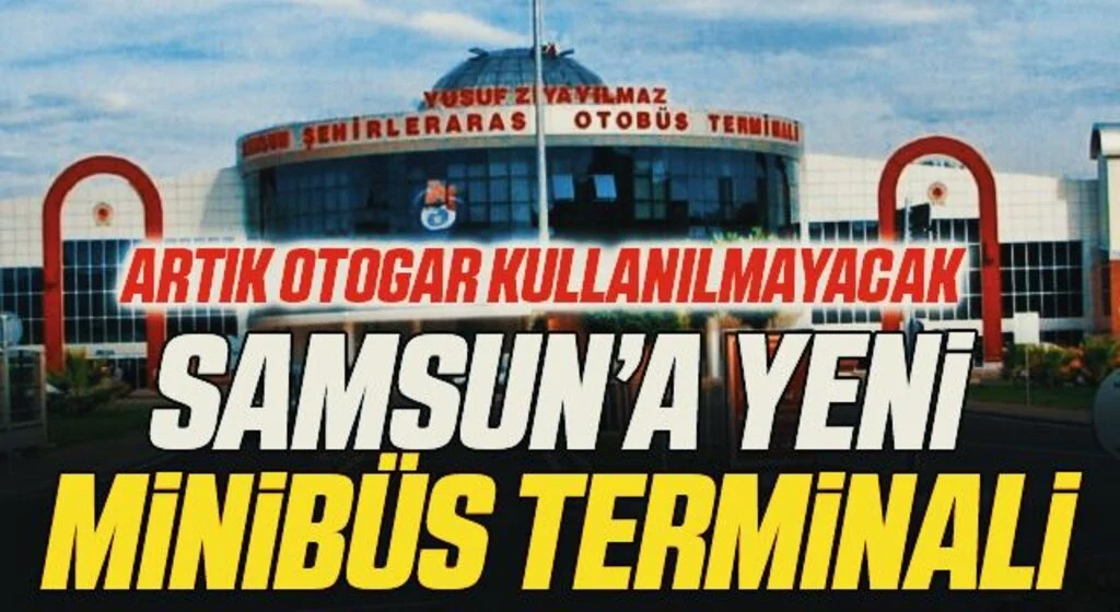 Samsun'a Yeni Minibüs Terminali! Artık Otogar Kullanılmayacak
