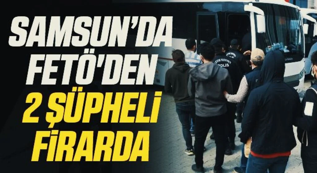 Samsun'da 7 İlçede FETÖ Operasyonunda! 2 Şüpheli Firarda