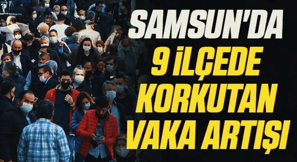 Samsun'da 9 İlçede Korkutan Vaka Artışı
