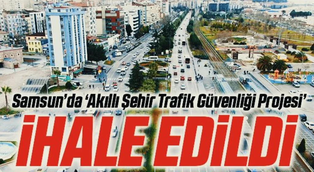 Samsun’da ‘Akıllı Şehir Trafik Güvenliği Projesi’ ihale edildi