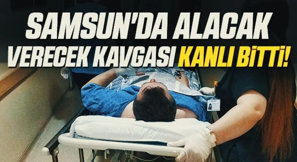 Samsun'da Alacak Verecek Kavgası Kanlı Bitti!